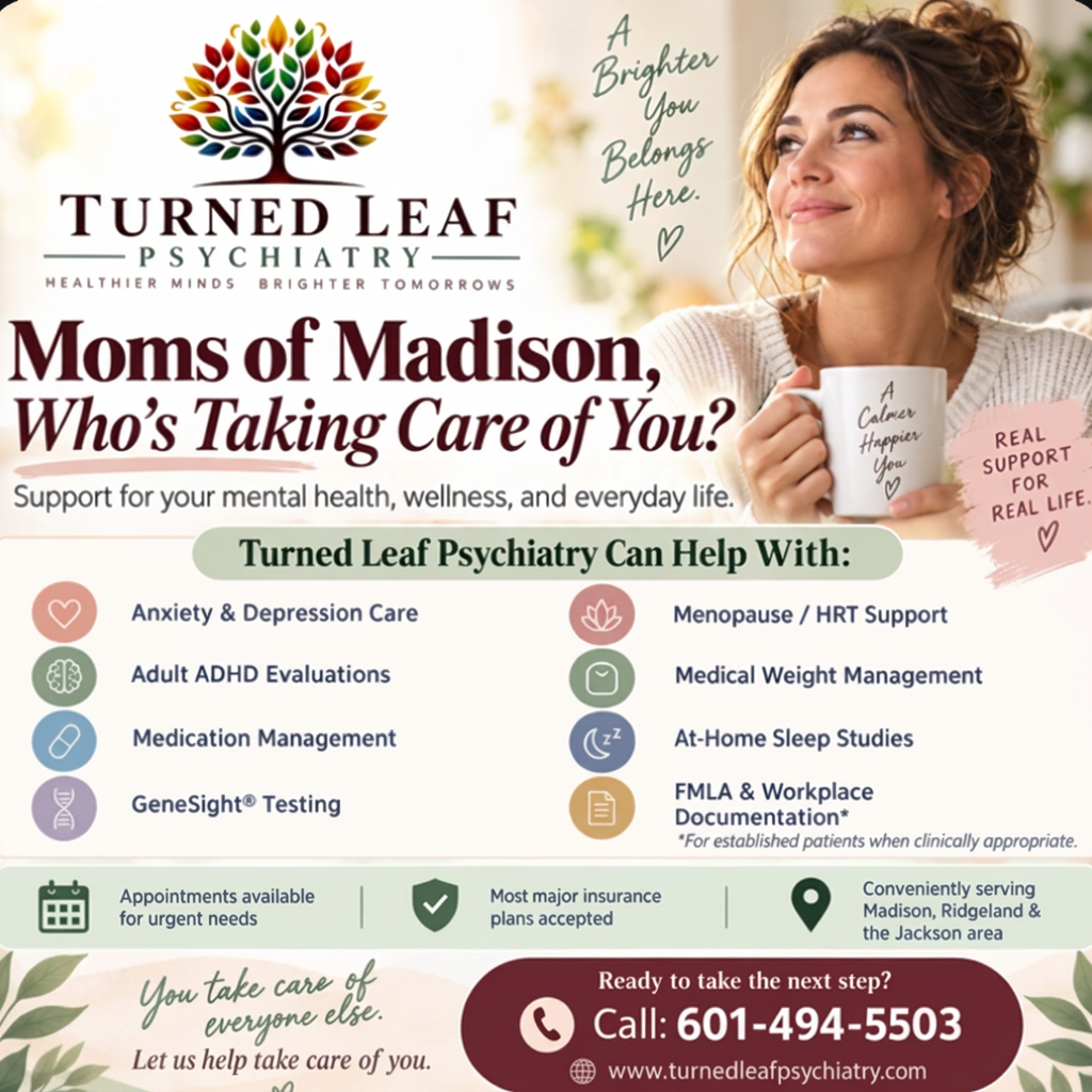 Moms of Madison — Turned Leaf Psychiatry can help with anxiety and depression care, adult ADHD evaluations, medication management, GeneSight testing, menopause and HRT support, medical weight management, at-home sleep studies, and FMLA and workplace documentation. Call (601) 494-5503.